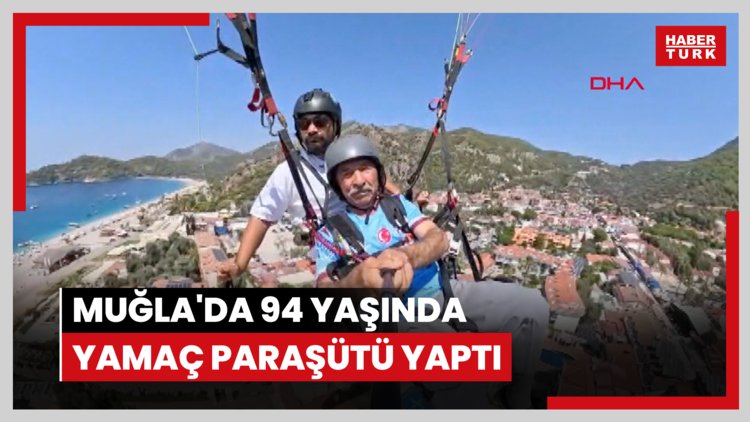 Muğla'da 94 yaşında yamaç paraşütü yaptı