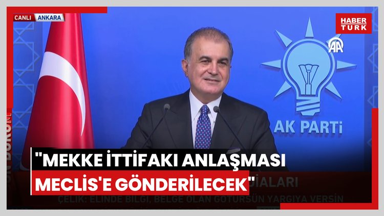 "Mekke İttifakı Anlaşması Meclis'e gönderilecek"