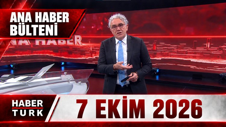 Ana Haber Bülteni - 7 Ekim 2026 (Faruk Aksoy ile Habertürk Ana Haber)