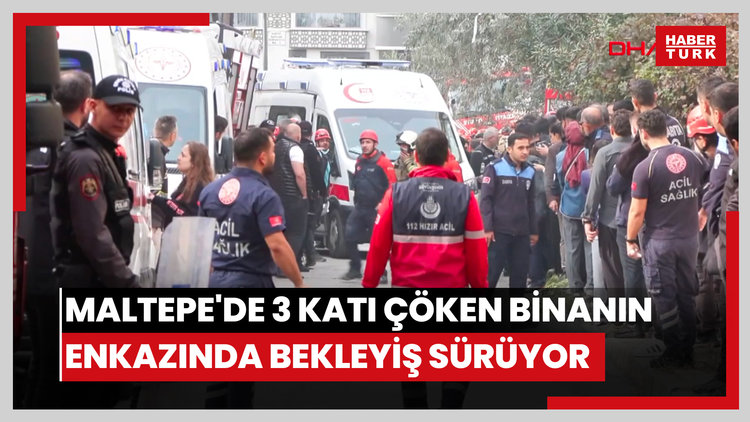 Maltepe'de 3 katı çöken binanın enkazında yakınları bulunanların bekleyişi sürüyor