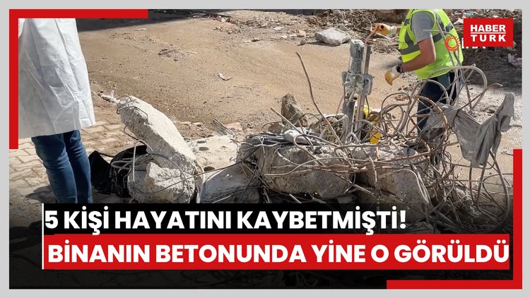 5 kişi hayatını kaybetmişti! Binanın betonunda yine o görüldü