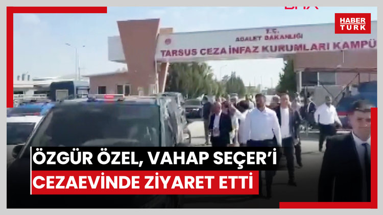 Özgür Özel, Vahap Seçer'i cezaevinde ziyaret etti