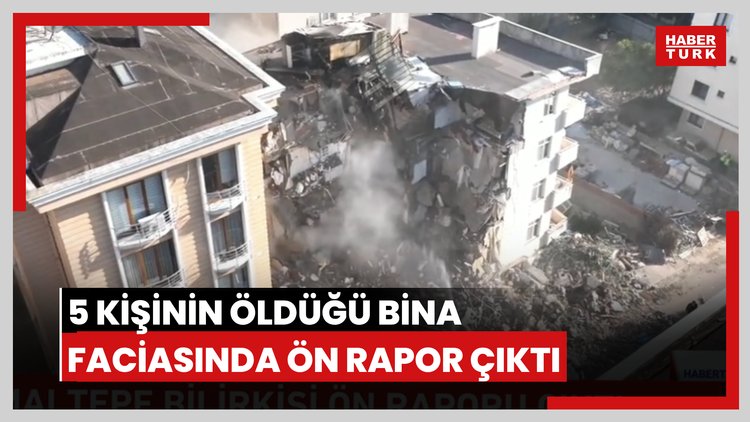 5 kişinin öldüğü bina faciasında ön rapor çıktı
