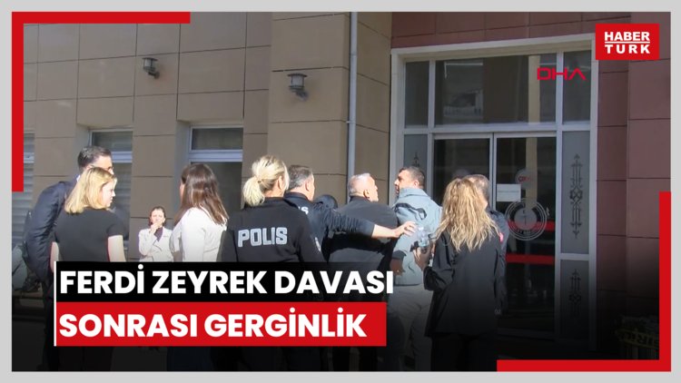 Ferdi Zeyrek'in ölümüne ilişkin davanın duruşması sonrası gerginlik