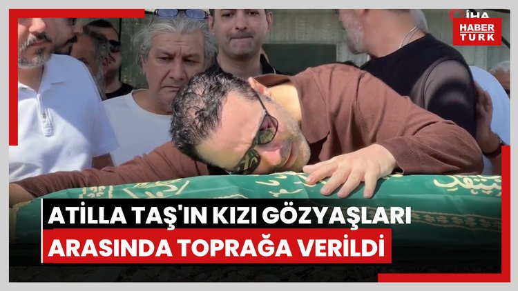 Şarkıcı Atilla Taş'ın kızı gözyaşları arasında toprağa verildi