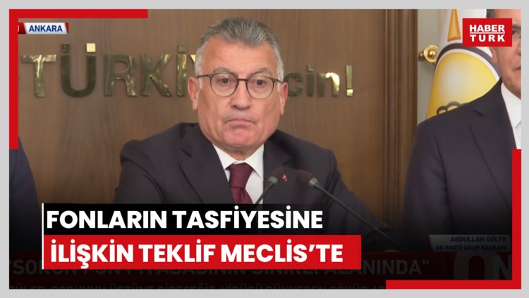 Fonların ödenmesine ve tasfiyesine ilişkin kanun teklifi Meclis'te