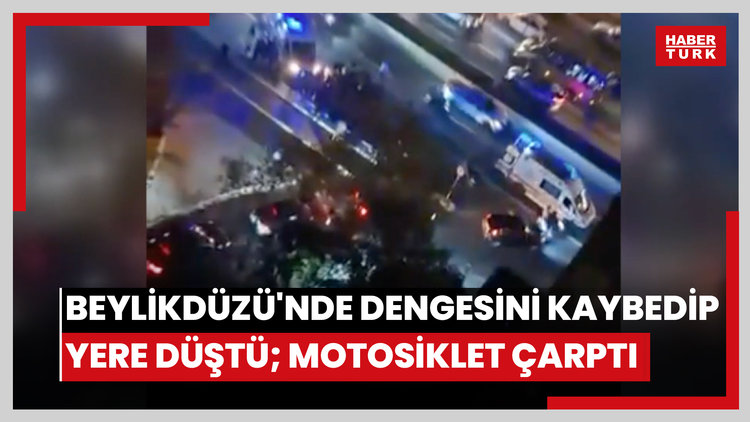 Beylikdüzü'nde dengesini kaybedip yere düştü; motosiklet çarptı: 1 ölü 1 yaralı
