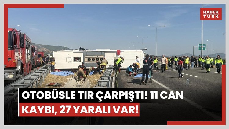 Otobüsle TIR çarpıştı! 11 can kaybı, 27 yaralı var!