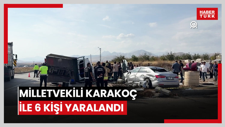 Kahramanmaraş'ta bir kişinin öldüğü trafik kazasında MHP Kahramanmaraş Milletvekili Karakoç ile 6 kişi yaralandı