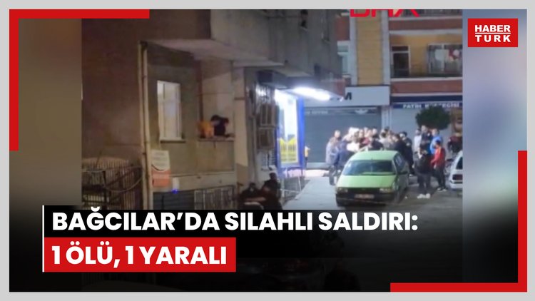 Bağcılar'da silahlı saldırı: 1 ölü, 1 yaralı