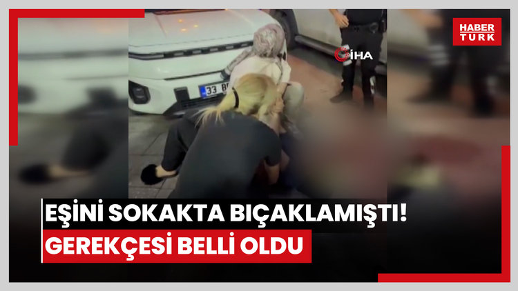 Eşini sokakta bıçaklamıştı! Gerekçesi belli oldu