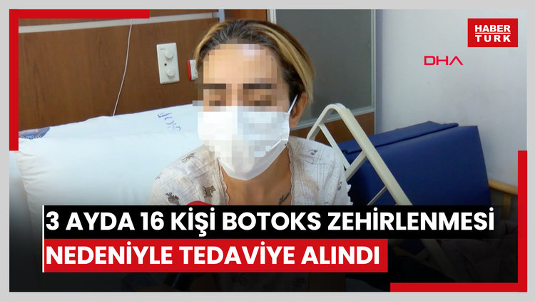 3 ayda 16 kişi botoks zehirlenmesi nedeniyle tedaviye alındı