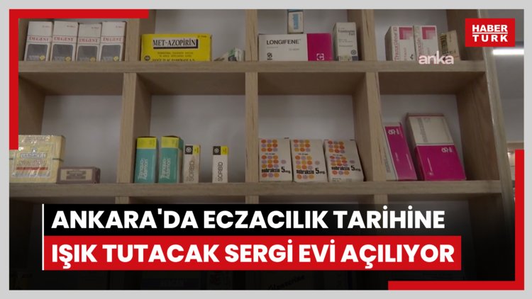 Ankara'da eczacılık tarihine ışık tutacak sergi evi açılıyor