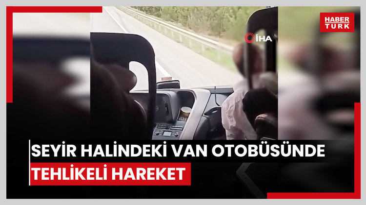 Seyir halindeki Van otobüsünde tehlikeli hareket