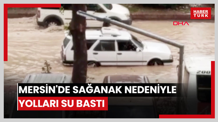 Mersin'de sağanak nedeniyle yolları su bastı