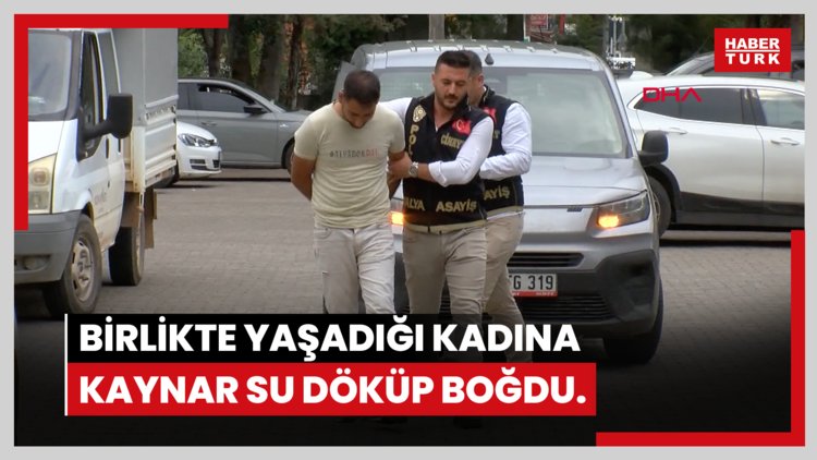 Birlikte yaşadığı kadını boğmadan önce üzerine kaynar su dökmüş