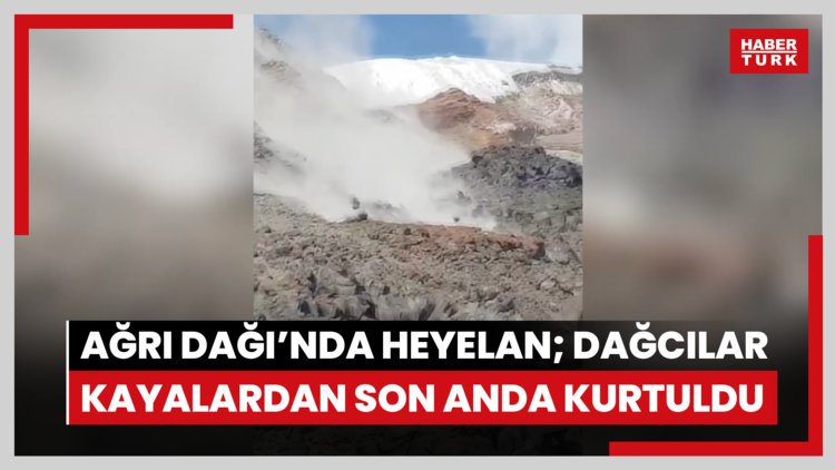 Ağrı Dağı'nda heyelan; dağcılar kayalardan son anda kurtuldu