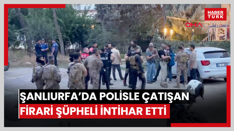 Şanlıurfa'da polisle çatışan firari şüpheli intihar etti