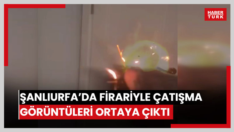 Şanlıurfa'da polisle çatışan firarinin çatışma görüntüleri ortaya çıktı
