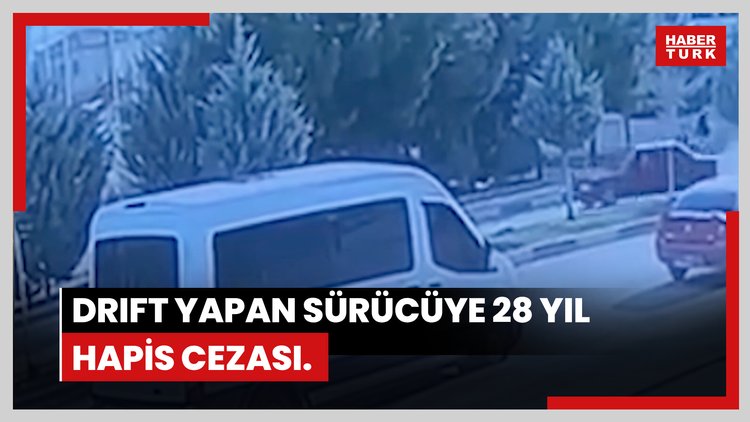 Drift yapan sürücüye 28 yıl hapis cezası.