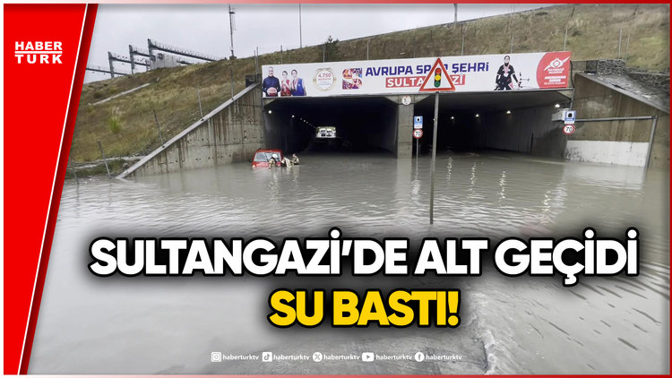 İstanbul'da Sağanak Etkili Oldu: Sultangazi'de Alt Geçidi Su Bastı!