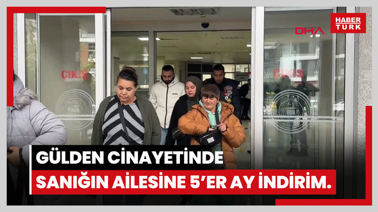 Gülden'i 30 bıçak darbesiyle öldüren sanığın anne, baba ve teyzesine iyi hal indirimi; 5'er ay hapis