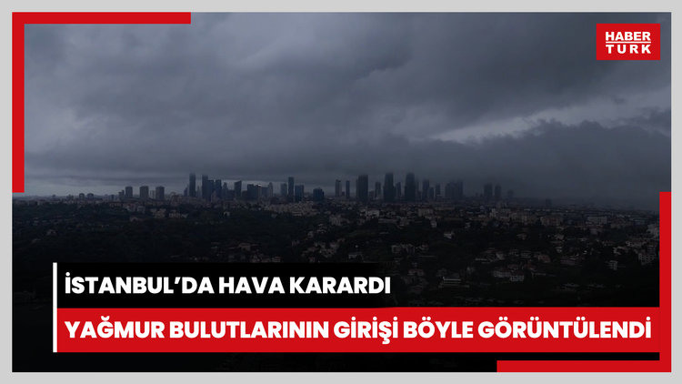 İstanbul'da hava karardı yağmur bulutlarının girişi böyle görüntülendi