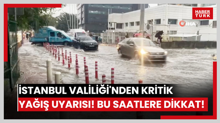 İstanbul Valiliği'nden kritik yağış uyarısı! Bu saatlere dikkat!