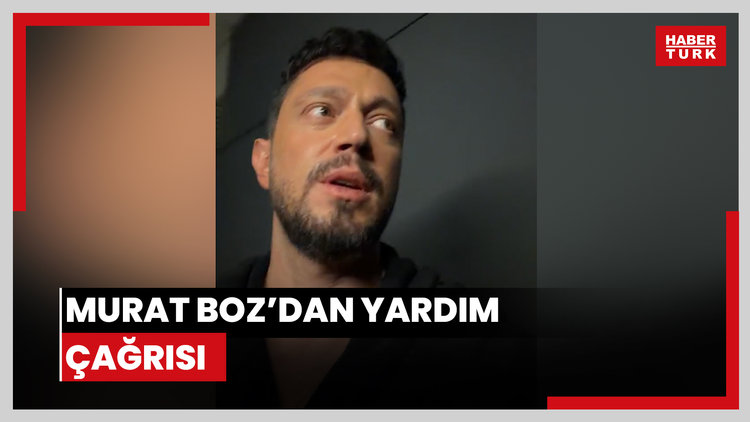 Murat Boz'dan yardım çağrısı