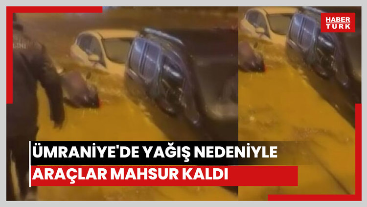 Ümraniye'de yağış nedeniyle araçlar mahsur kaldı