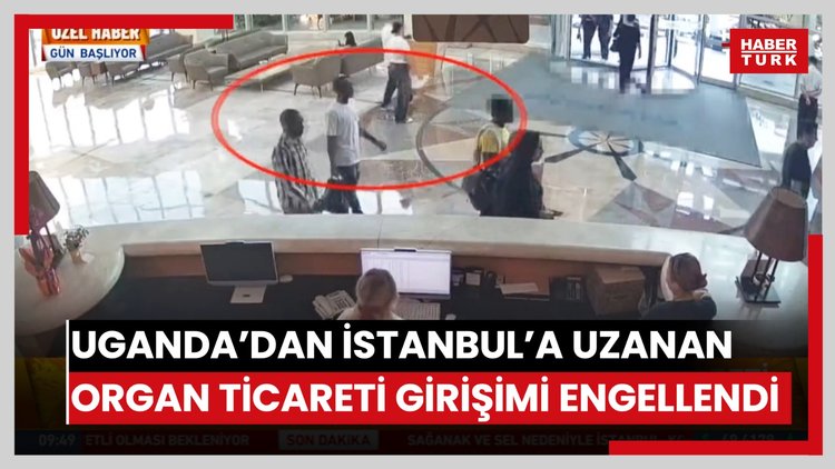 Uganda'dan İstanbul'a uzanan organ ticareti girişimi engellendi