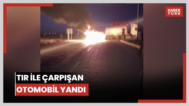 TIR ile çarpışan otomobil yandı