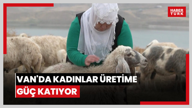 Van'da kadınlar üretime güç katıyor