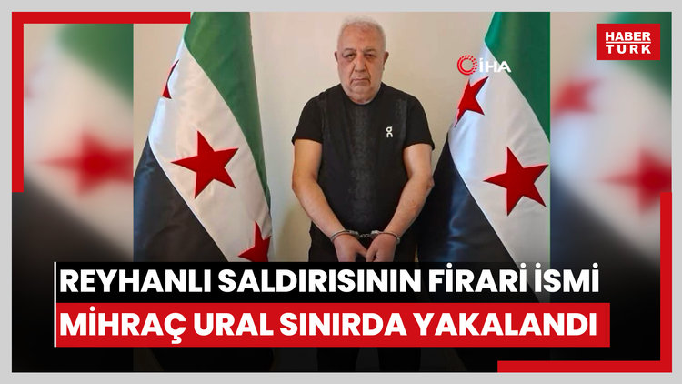 Reyhanlı saldırısının firari ismi Mihraç Ural sınırda yakalandı