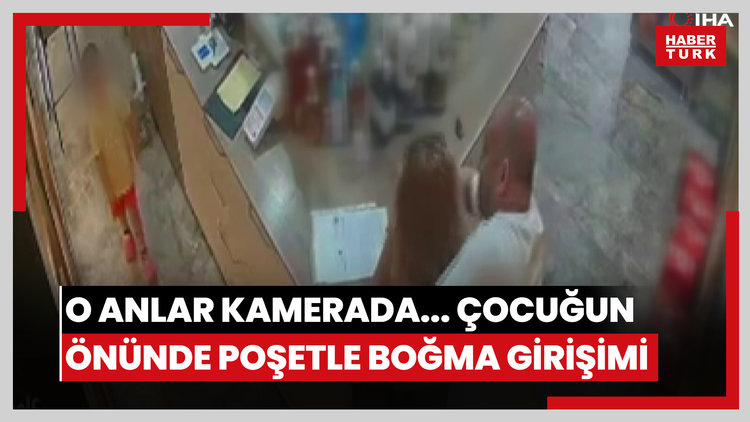 O anlar kamerada... Çocuğun önünde poşetle boğma girişimi