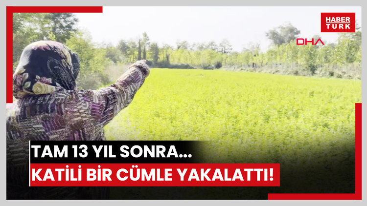 Tam 13 yıl sonra... Katili bir cümle yakalattı!