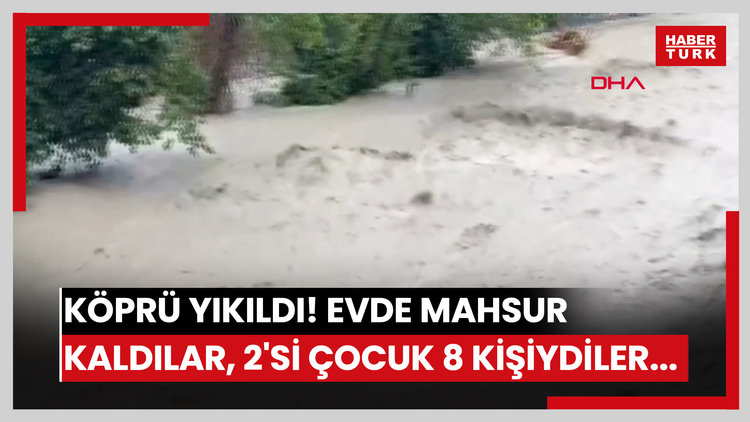 Köprü yıkıldı! Evde mahsur kaldılar... 2'si çocuk 8 kişiydiler...