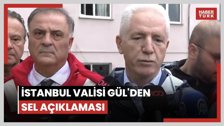 İstanbul Valisi Gül'den sel açıklaması
