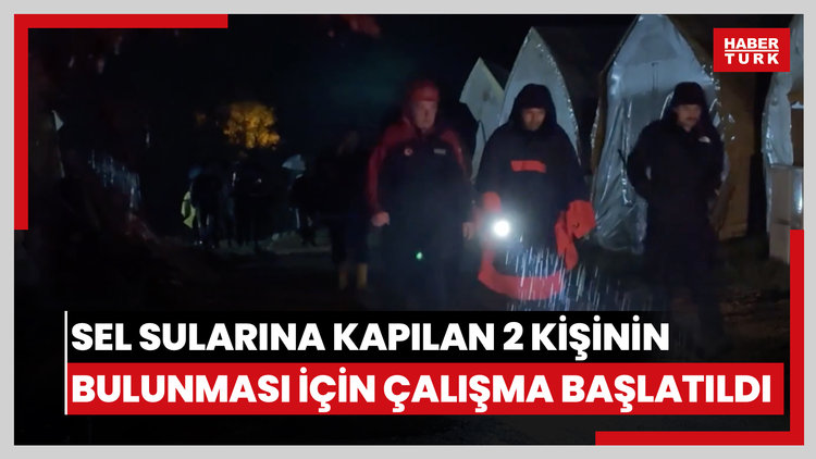 Sel sularına kapılan 2 kişinin bulunması için çalışma başlatıldı