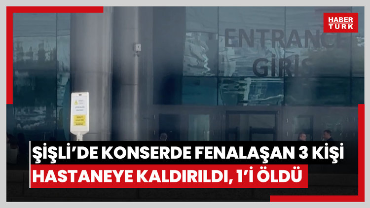 Şişli'de konserde fenalaşan 3 kişi hastaneye kaldırıldı, 1'i öldü