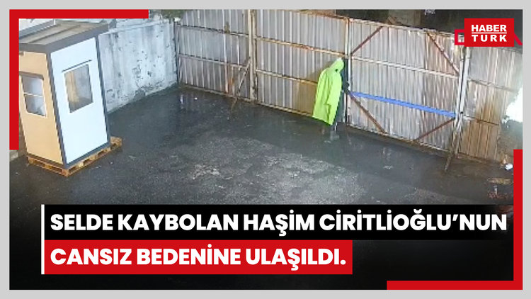 Selde kaybolan Haşim Ciritlioğlu'nun cansız bedenine ulaşıldı.