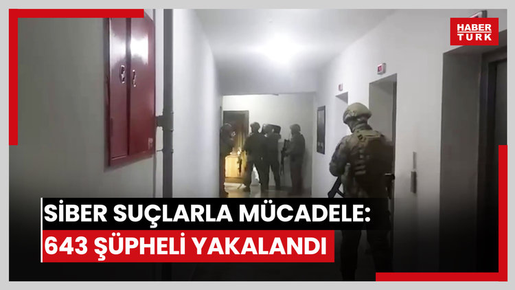 Siber Suçlarla Mücadele operasyonu: 643 şüpheli yakalandı