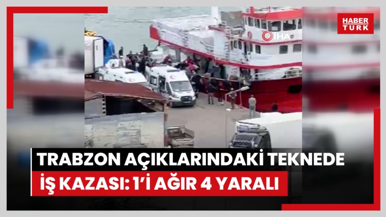 Trabzon açıklarındaki balıkçı teknesinde iş kazası: 1'i ağır 4 yaralı