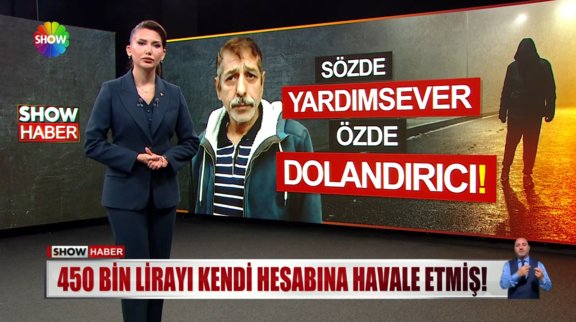 Sözde yardımsever özde dolandırıcı!