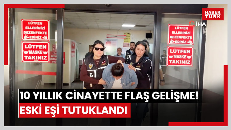 10 yıllık cinayette flaş gelişme! Eski eşi tutuklandı