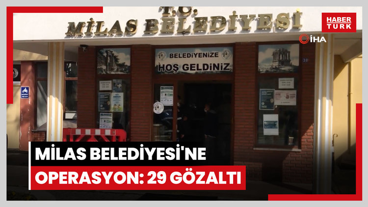Milas Belediyesi'ne operasyon: 29 gözaltı