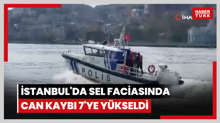 İstanbul'da sel faciasında can kaybı 7'ye yükseldi