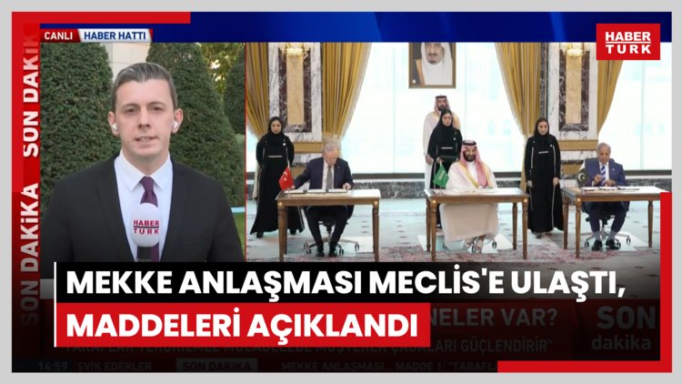 Mekke Anlaşması Meclis'e ulaştı, maddeleri açıklandı
