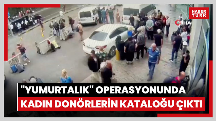 "Yumurtalık" operasyonunda kadın donörlerin kataloğu çıktı