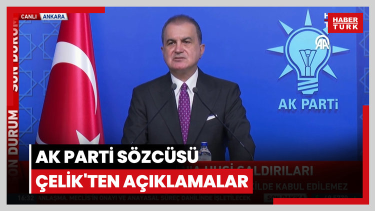 AK Parti Sözcüsü Çelik'ten açıklamalar